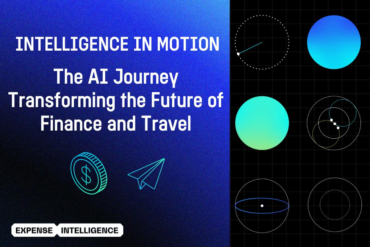 Promotional graphic titled "Intelligence in Motion: The AI Journey Transforming the Future of Finance and Travel," featuring a dollar coin, paper airplane, and "Expense Intelligence" branding.